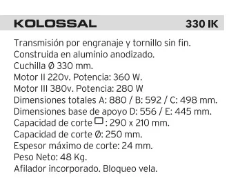 <img src="CortadoraKolossal330IK.jpg" alt="Cortadoras de fiambres Kolossal">